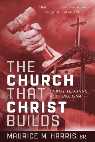 The Church That Christ Builds Christ Teaching on Evangelism
