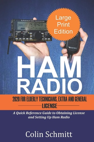 HAM RADIO 2020 For Elderly Technicians, Extras and General License A Quick Reference to Obtaining License and Setting Up Ham Radio