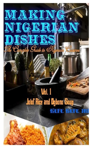 Making Nigerian Dishes The Complete Guide to Nigerian Cuisines