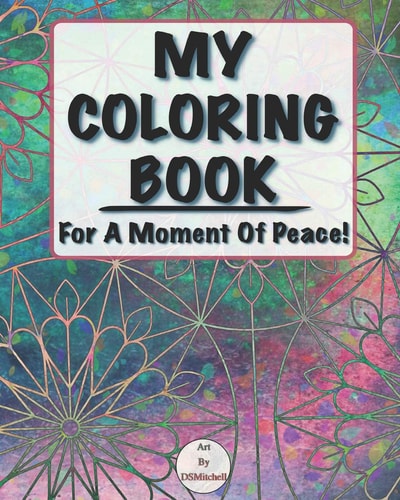 My Coloring Book For A Moment Of Peace!
