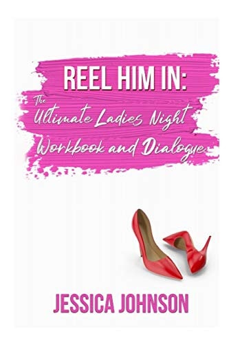 Reel Him In The Ultimate Ladies' Night Workbook and Dialogue