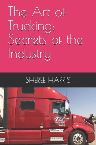 The Art of Trucking Secrets of the Industry