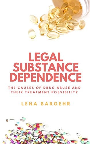 Legal Substance Dependence The Causes of Drug Abuse and Their Treatment Possibility