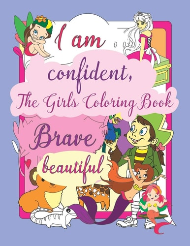 I Am Confident, the Girls Coloring Book Many Beautiful Princesses, Animals, Fairies and Inspirational Qoute Pages to Boost Positive Affirmations, Empowering and Imagination as a Special Gift for Girls Ages 5-12