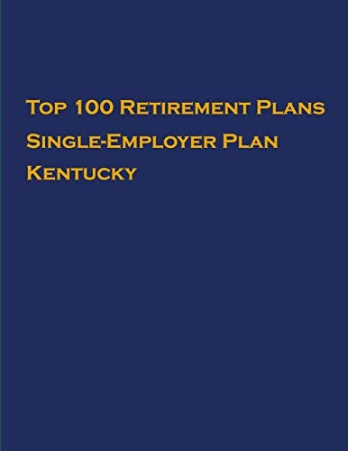 Top 100 US Retirement Plans - Single-Employer Pension Plans - Kentucky Employee Benefit Plans