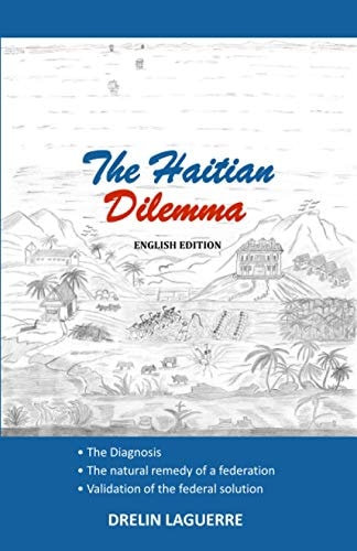 The Haitian Dilemma - The Diagnosis - The Natural Remedy of a Federation - Validation of the Federal Solution