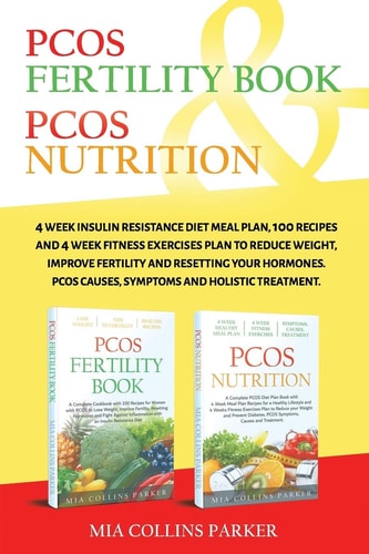 Pcos Nutrition & Pcos Fertility Book 4 Week Insulin Resistance Diet Meal Plan,100 Recipes and 4 Week Fitness Exercises Plan to Reduce Weight, Improve Fertility and Resetting Your Hormones. PCOS Causes, Symptoms and Holistc Treatment.