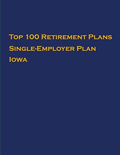 Top 100 US Retirement Plans - Single-Employer Pension Plans - Iowa Employee Benefit Plans