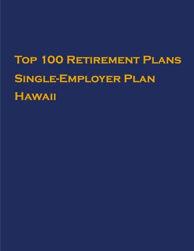 Top 100 US Retirement Plans - Single-Employer Pension Plans - Hawaii Employee Benefit Plans