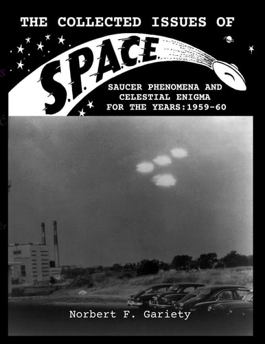 The Collected Issues of S.P.A.C.E.Saucer Phenomena and Celestial Enigma for the Years 1959-60