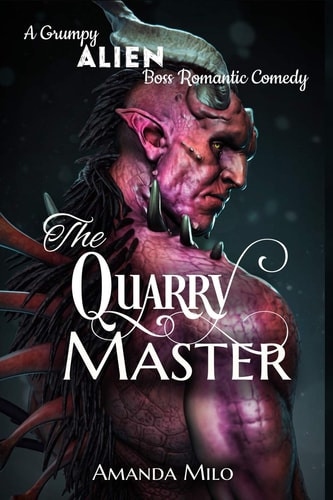 The Quarry Master A Grumpy Alien Boss Romantic Comedy