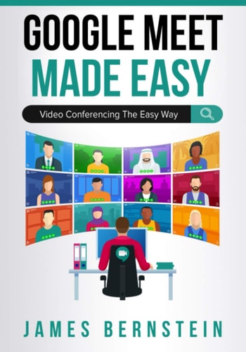 Google Meet Made Easy Video Conferencing the Easy Way