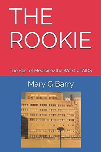 The Rookie The Best of Medicine/the Worst of AIDS