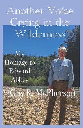 Another Voice Crying in the Wilderness My Homage to Edward Abbey