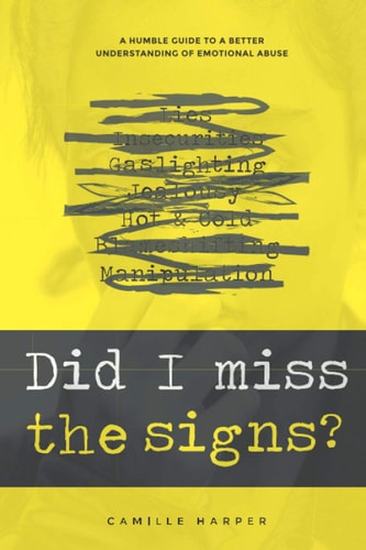 Did I Miss The Signs? The Ultimate Guide To Get A Better Understanding Of Emotional Abuse