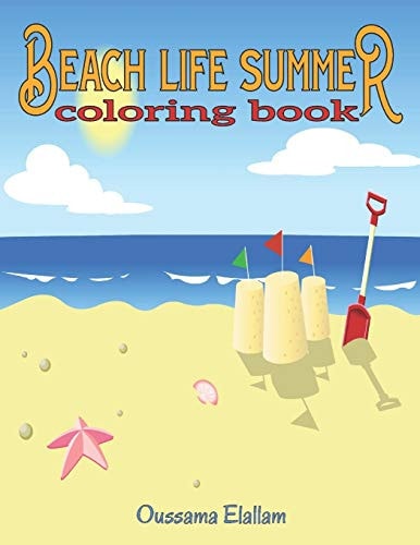 Beach Life Summer Coloring Book A Coloring Book Featuring Fun and Relaxing Beach Vacation Scenes, Peaceful Ocean Landscapes and Beautiful Summer Designs