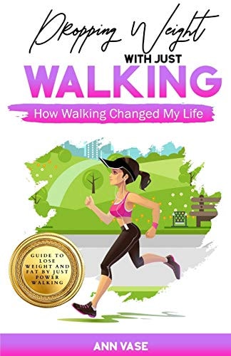Dropping Weight With Just Walking How Walking Changed My Life (Guide To Lose Weight And Fat By Just Power Walking)