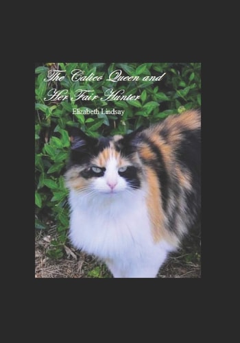 The Calico Queen and Her Fair Hunter A Calico Queen Story