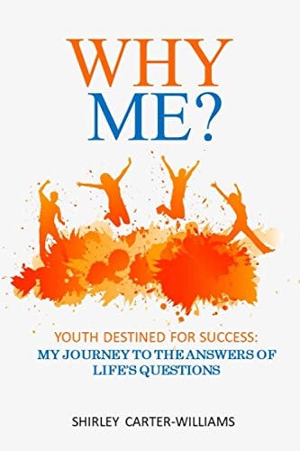 Why Me? Youth Destined For Success My Journey to the Answers of Life's Questions