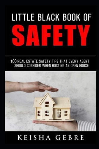 Little Black Book of Safety 100 Real Estate Safety Tips That Every Agent Should Consider When Hosting An Open Houses