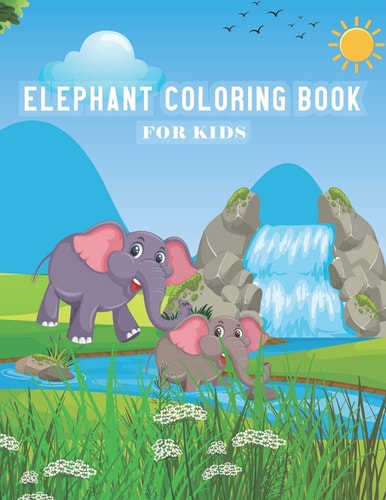 Elephant Coloring Book for Kids 42 Unique Elephant Coloring Pages for Kids All Ages and Toddlers Boys & Girls, 8.5 X 11 Inches