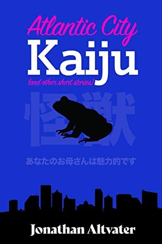 Atlantic City Kaiju And Other Short Stories