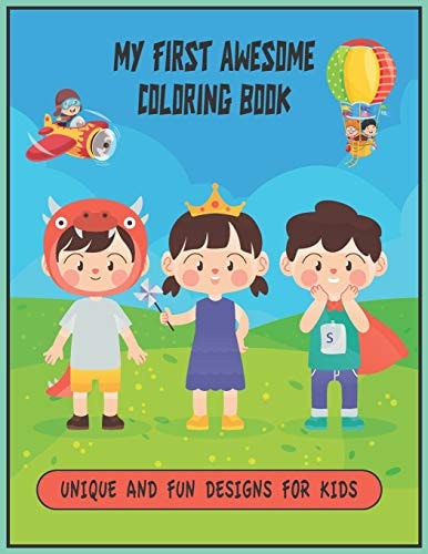 My First Awesome Coloring Book Loving and Child-Friendly Coloring Pages for Boys and Girls and Maybe Also for Mums and Dads
