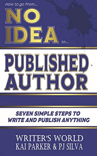 How to Go from No Idea to Published Author Seven Simple Steps to Write and Publish Anything