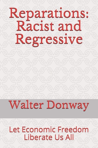 Reparations Racist and Regressive: Let Economic Freedom Liberate Us All