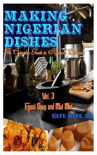 Making Nigerian Dishes The Complete Guide to Nigerian Cuisines