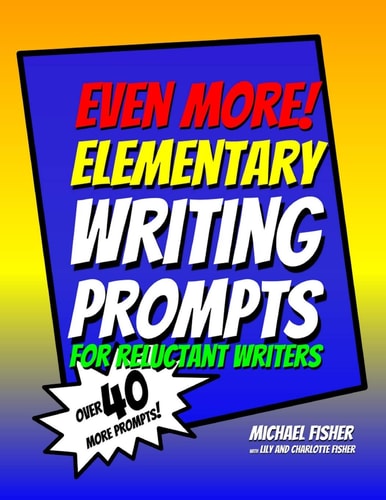 Even More! Elementary Writing Prompts for Reluctant Writers