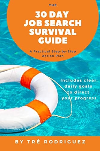 The 30 Day Job Search Survival Guide A Practical Step-By-Step Action Plan
