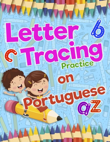 Letter Tracing Practice on Portuguese Preschool Practice Handwriting Workbook: Fun Kids Tracing Book Pre K, Kindergarten and Kids Ages 3-5 Reading And Writing