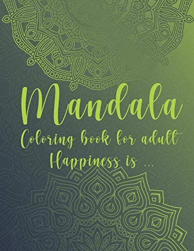 Mandala Coloring Book For Adult. Happiness Is... For Meditation and Mindful
