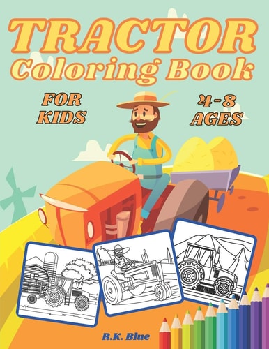 Tractor Coloring Book For Kids 4-8 Ages Large Unique And Various Fun Tractor Images With Cool Backgrounds Perfect For Beginners And Toddlers a