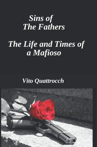 Sins of the Fathers The Life and Times of a Mafiosio