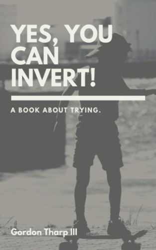Yes, You Can Invert! A Book about Trying.