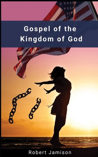 Gospel of the Kingdom of God Restoring God's Kingdom on Earth