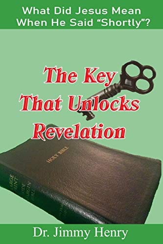 The Key That Unlocks Revelation What Did Jesus Mean When He Said "Shortly"?
