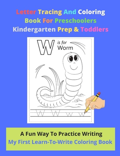 Letter Tracing And Coloring Book For Preschoolers Kindergarten Prep & Toddlers - A Fun Way To Practice Writing - My First Learn-To-Write Coloring Book Beginner Pre-School Learning Alphabet Workbook - Ideal For 2-5 Year-olds - 27 Pages 8.5 X 11