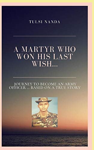 The Martyr who Won His Last Wish A Journey to Become an Army Officer Based on True Story