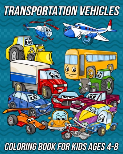 Transportation Vehicles Coloring Book for Kids Ages 4-8 Cars Coloring Book for Boys, and Girls With Cute Designs of Trucks, Bikes, Spaceship, Boats, Helicopters, Airplanes and Much More!