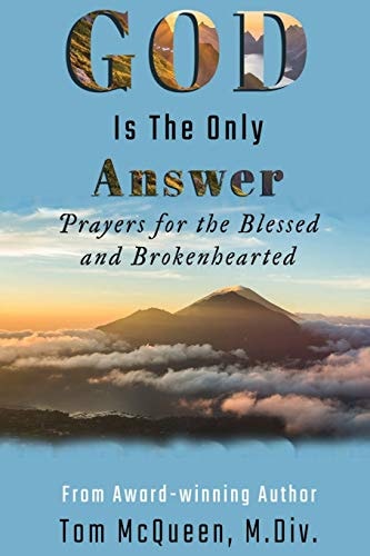 God Is The Only Answer Prayers for the Blessed and Brokenhearted