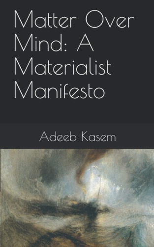 Matter Over Mind A Materialist Manifesto