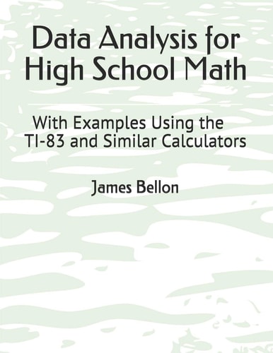 Data Analysis for High School Math With Examples Using the TI-83 and Similar Calculators