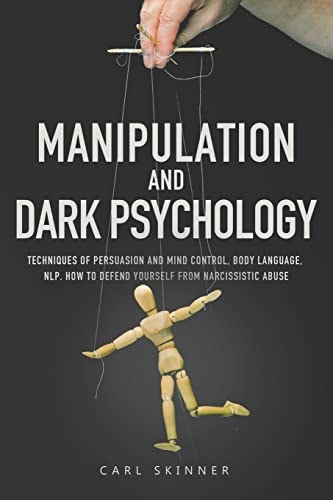 Manipulation and Dark Psychology Techniques of Persuasion and Mind Control, Body Language, NLP. How to Defend Yourself from Narcissistic Abuse