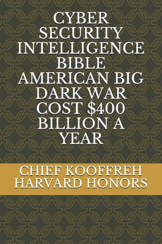 Cyber Security Intelligence Bible American Big Dark War Cost $400 Billion a Year