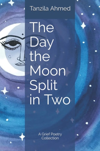 The Day the Moon Split in Two A Grief Poetry Collection