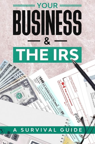 Your Business & the IRS A Survival Guide