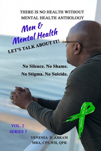 There Is No Health Without Mental Health Anthology Men and Mental Health... Let's Talk about IT!!
